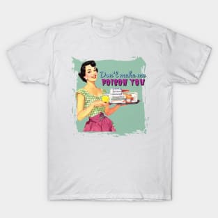 Don't Make Me Poison You T-Shirt